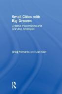 Small Cities with Big Dreams di Greg Richards, Lian Duif edito da Taylor & Francis Inc