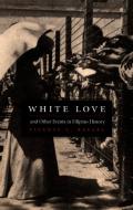 White Love and Other Events in Filipino History di Vicente L. Rafael edito da Duke University Press Books