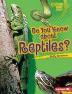 Do You Know about Reptiles? di Buffy Silverman edito da LERNER PUBN