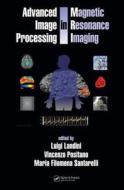 Advanced Image Processing in Magnetic Resonance Imaging di Luigi Landini edito da CRC Press