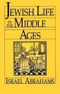 Jewish Life in the Middle Ages di Israel Abrahams edito da Jewish Publication Society