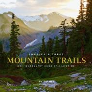America's Great Mountain Trails di T. Palmer edito da Rizzoli International Publications
