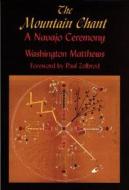 The  Mountain Chant di Washington Matthews edito da The University of Utah Press