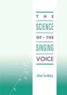 The Science of the Singing Voice di Johan Sundberg edito da Northern Illinois University Press