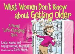 What Women Don\'t Know About Getting Older di Lina Knaus, Kathy Kenney-Marshall edito da Meadowbrook Press,u.s.