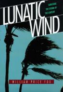 Lunatic Wind: Surviving the Storm of the Century di William Price Fox edito da Algonquin Books of Chapel Hill