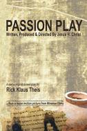 PASSION PLAY: WRITTEN, PRODUCED DIRECT di RICK KLAUS THEIS edito da LIGHTNING SOURCE UK LTD