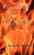 Callie of the White Sand di Kimberly Ann Freel edito da CMP PUB