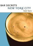 Bar Secrets New York City - Beer Bars di Josh et al. Schaffner edito da Local Exploration Publishing Inc
