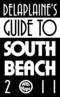 Delaplaine's Guide To South Beach 2011 di Andrew Delaplaine edito da Gramercy Park Press