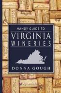 Handy Guide to Virginia Wineries di Donna R. Gough edito da Donna Gough