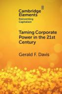 Taming Corporate Power in the 21st Century di Gerald F. Davis edito da CAMBRIDGE