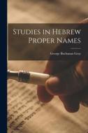 Studies in Hebrew Proper Names di George Buchanan Gray edito da LIGHTNING SOURCE INC