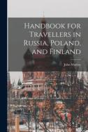 Handbook for Travellers in Russia, Poland, and Finland di John Murray edito da LEGARE STREET PR