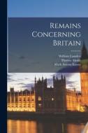 Remains Concerning Britain di Mark Antony Lower, William Camden, John Philipot edito da LEGARE STREET PR