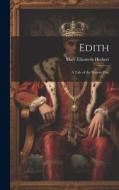 Edith: A Tale of the Present Day di Mary Elizabeth Herbert edito da LEGARE STREET PR
