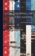 On the Wing of Occasions di Joel Chandler Harris edito da LEGARE STREET PR