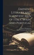 Eminent Literary and Scientific Men of Italy, Spain, and Portugal di Mary Wollstonecraft Shelley, James Montgomery edito da LEGARE STREET PR