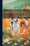 My Doggie and I di Robert Michael Ballantyne edito da LEGARE STREET PR
