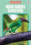 How Birds Evolved di Elizabeth Andrews edito da DISCOVERROO
