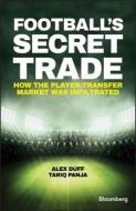 Football's Secret Trade di Alex Duff, Tariq Panja edito da Wiley John + Sons