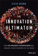 The Innovation Ultimatum: Six Strategic Technologies That Will Reshape Every Business in the 2020s di Steve Brown edito da WILEY