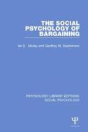 The Social Psychology Of Bargaining di Ian Morley, Geoffrey Stephenson edito da Taylor & Francis Ltd