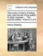 The Works Of Henry Fielding, Esq; With The Life Of The Author. In Eight Volumes. ... The Second Edition. Volume 2 Of 8 di Henry Fielding edito da Gale Ecco, Print Editions