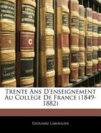 Trente Ans D'enseignement Au CollÃ¯Â¿Â½ge De France (1849-1882) di Edouard Laboulaye edito da Nabu Press