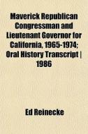 Maverick Republican Congressman And Lieu di Ed Reinecke edito da General Books