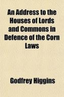 An Address To The Houses Of Lords And Co di Godfrey Higgins edito da General Books