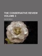 The Conservative Review Volume 3 di Walter Neale edito da Rarebooksclub.com