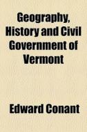 Geography, History And Civil Government di Edward Conant edito da General Books