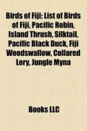 Birds Of Fiji: List Of Birds Of Fiji, Pa di Books Llc edito da Books LLC, Wiki Series