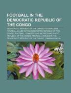 Football in the Democratic Republic of the Congo di Source Wikipedia edito da Books LLC, Reference Series