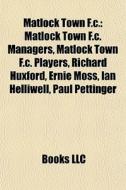 Matlock Town F.c.: Matlock Town F.c. Man di Books Llc edito da Books LLC