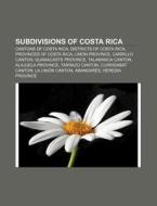 Subdivisions Of Costa Rica: Cantons Of C di Books Llc edito da Books LLC, Wiki Series