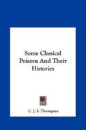 Some Classical Poisons and Their Histories di C. J. S. Thompson edito da Kessinger Publishing