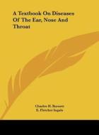 A Textbook on Diseases of the Ear, Nose and Throat di Charles H. Burnett, E. Fletcher Ingals, James E. Newcomb edito da Kessinger Publishing