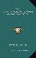 The Greater Men and Women of the Bible (1913) di James Hastings edito da Kessinger Publishing