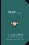 Phyllida V3: A Life Drama (1882) di Florence Marryat, Mrs Francis Lean edito da Kessinger Publishing
