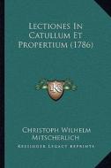 Lectiones in Catullum Et Propertium (1786) di Christoph Wilhelm Mitscherlich edito da Kessinger Publishing