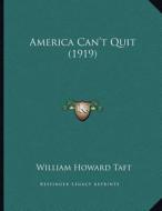 America Can't Quit (1919) di William H. Taft edito da Kessinger Publishing