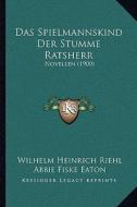Das Spielmannskind Der Stumme Ratsherr: Novellen (1900) di Wilhelm Heinrich Riehl edito da Kessinger Publishing
