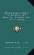 Das Beowulflied: ALS Anhang Das Finn-Bruchstuck Und Die Waldhere-Bruchstucke (1904) edito da Kessinger Publishing