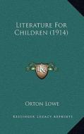 Literature for Children (1914) di Orton Lowe edito da Kessinger Publishing