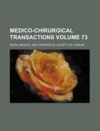 Medico-Chirurgical Transactions Volume 73 di Royal Medical and London edito da Rarebooksclub.com