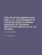 The Life Of Sir Humphry Davy, Bart. Ll.d., Late President Of The Royal Society, Foreign Associate Of The Royal Institute Of France, &c. &c. &c Volume  di United States Congressional House, United States Congress House, John Ayrton Paris edito da Rarebooksclub.com