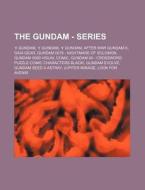 The Gundam - Series: Gundam, Gundam, Gundam, After War Gundam X, Gaia Gear, Gundam 0079 - Nightmare of Solomon, Gundam 0080 Visual Comic, G di Source Wikia edito da Books LLC, Wiki Series
