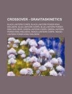 Crossover - Gravitaskinetics: Black-lant di Source Wikia edito da Books LLC, Wiki Series